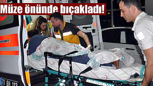 Karaman müzesi önünde bıçaklandı