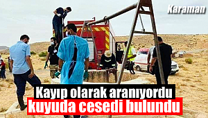 Kayıp olarak aranıyordu kuyuda ölü bulundu
