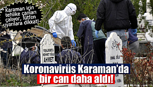 Koronavirüs Karaman'da yine can aldı