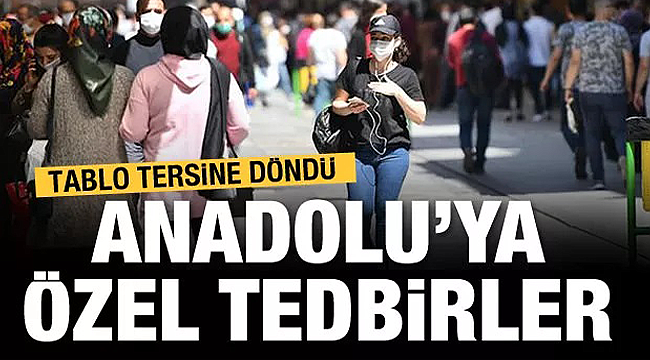 Kovit tımanıyor Anadolu'ya özel tedbir gündemde!