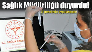 Sağlık müdürlüğü duyurdu Karaman genelinde uygulanacak!