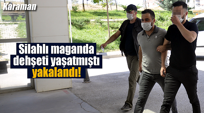 Silahlı maganda Karaman polisinden kaçamadı