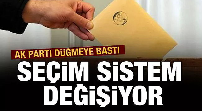 Türkiye'de seçim sistemi değişiyor