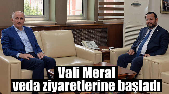 Vali Meral veda ziyaretlerine başladı