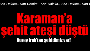 Karaman'a şehit ateşi düştü