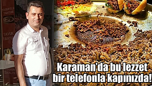 Karaman'da bu lezzet bir telefonla kapınızda