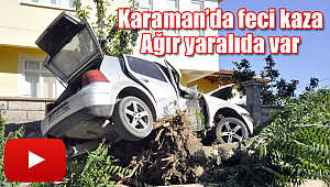 Karaman'da feci kaza ağır yaralıda var