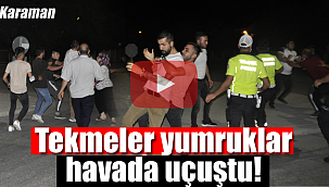 Karaman'da gece ortalık bir anda karıştı