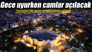 Karaman'Da gece sıcaklıklarıda artışa geçti