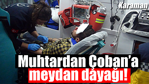 Karaman'da muhtardan çobana meydan dayağı