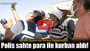 Karaman'da polis sahte para ile kurban pazarlığı yaptı