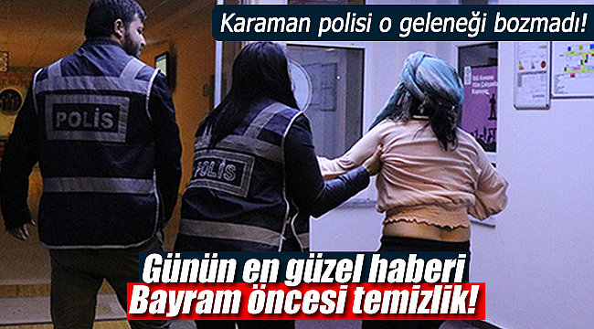 Karaman'da polisten yine bayram temizliği