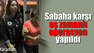 Karaman'da sabaha karşı operasyon