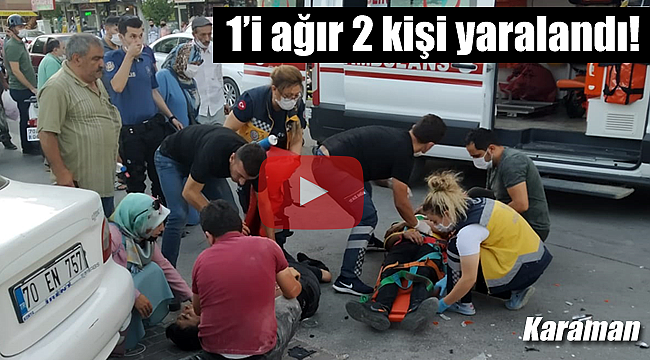 Karaman'da trafik kazası 1'i ağır 2 yaralı