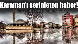 Karaman'ı serinleten haber