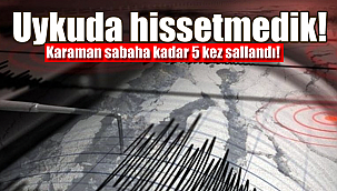 Karaman sabaha kadar 5 kez sallandı