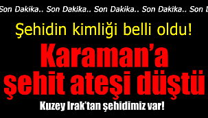 Karamanlı şehidin kimliği belli oldu