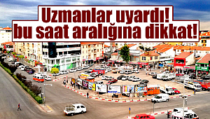 Karamanlılar dikkat uzmanlar uyardı