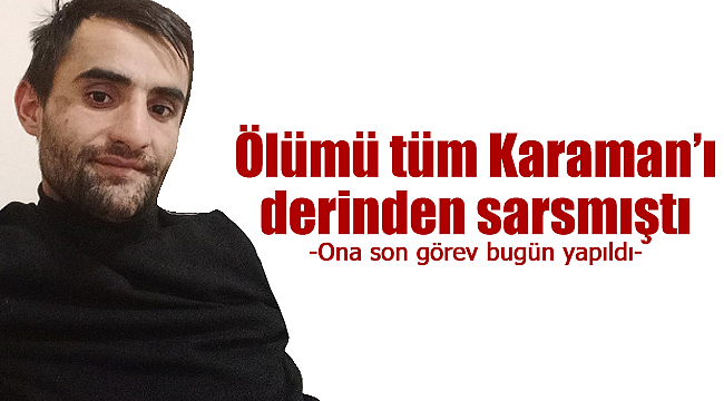 Ölümü tüm Karaman'ı sarsmıştı, son görev yapıldı