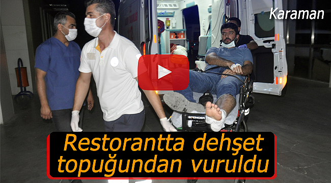 Restorantta dehşet topuğundan vuruldu