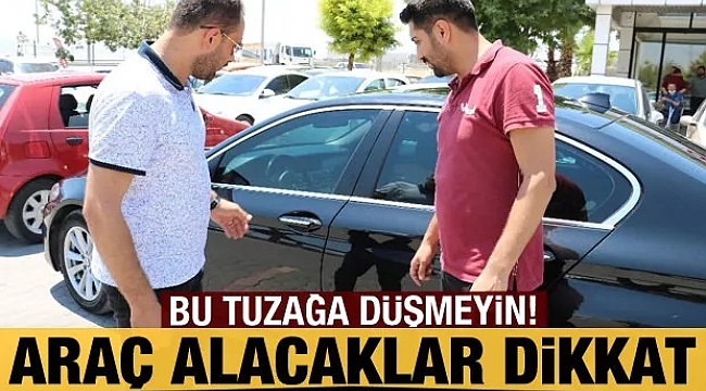 2'nci el araç alacaklar bu tuzağa düşmeyin