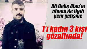 Ali Beke Alan'ın ölüm olayında yeni gelişme!
