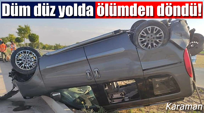 Dümdüz yolda ölümden döndü