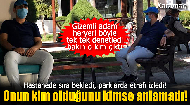 Gizemli adam her yeri tek tek denetledi, bakın o kim çıktı