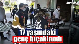 Karaman'da 17 yaşındaki genç bıçaklandı