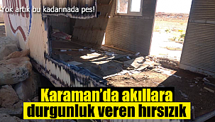 Karaman'da akıllara durgunluk veren hırsızlık