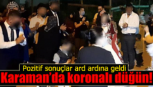 Karaman'da koronalı düğün test sonuçları ard ardına geldi