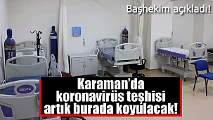 Karaman'da koronaviürs teşhisi burada koyulacak
