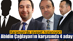 Karaman'da siyaset hızlanıyor Çağlayan'ın karşısına çıkacaklar