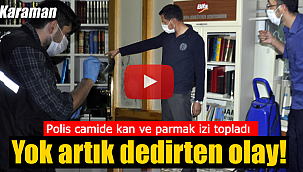 Karaman'da yok artık dedirten olay polis camide kan ve parmak izi çalışması yaptı