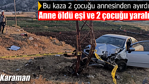 Karaman'daki kaza 2 çocuğu annesinden ayırdı
