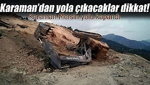 Karaman Mersin yolunda heyalan yol kapandı