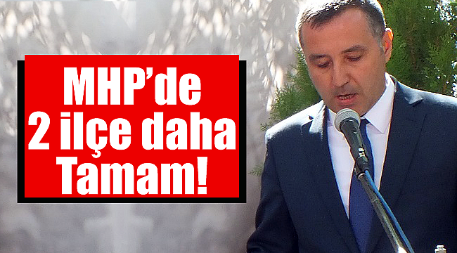 Karaman MHP'de 2 ilçe daha tamam