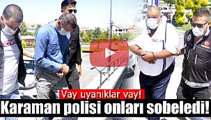 Karaman polisi onları sobeledi