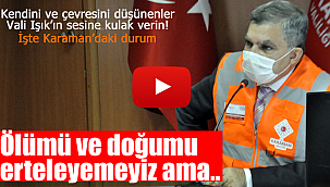 Karaman Valisi son durumu değerlendirdi, bu sese kulak verin
