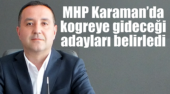 MHP Karaman'da bu isimlerle kongreye gidecek