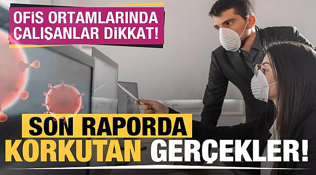 Ofis ortamında çalışanlar dikkat!