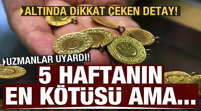 Altın 5 haftanın en kötü seviyesinde