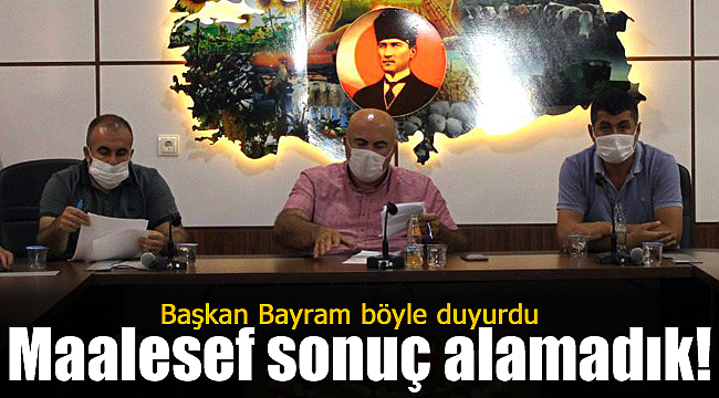 Başkan Bayram böyle duyurdu maalesef başaramadık