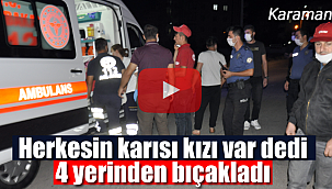 Herkesin karısı kızı var dedi, 4 yerinden bıçakladı