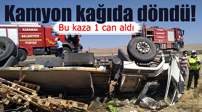 Kamyon kağıda döndü, sürücüsü öldü