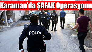 Karaman'da ki operasyon günün ilk ışıklarıyla başladı