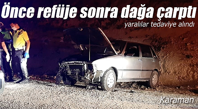 Karaman'da kontrolden çıkan otomobil önce refüje sonra dağa çarptı