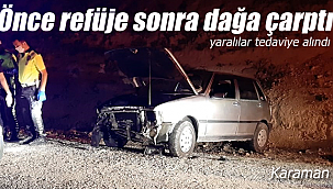 Karaman'da kontrolden çıkan otomobil önce refüje sonra dağa çarptı