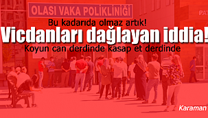 Karaman'da vicdanları dağlayan iddia bu kadar da olmaz