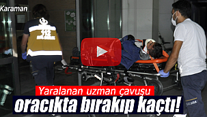 Karaman'da yaralı uzman çavuşunu orada bırakıp kaçan şüpheli aranıyor